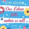 Das Leben fällt, wohin es will Petra Hülsmann