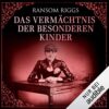 Das Vermächtnis der besonderen Kinder Ransom Riggs