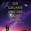 Die Galaxie und das Licht darin Becky Chambers