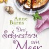 Drei Schwestern am Meer Anne Barns