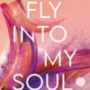 Fly Into My Soul Maren Vivien Haase