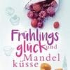 Frühlingsglück und Mandelküsse Emilia Schilling