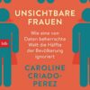 Unsichtbare Frauen Wie eine von Daten Caroline Criado Perez