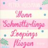 Wenn Schmetterlinge Loopings fliegen Petra Hülsmann