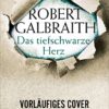 Das tiefschwarze Herz Robert Galbraith