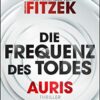 «Die Frequenz des Todes Auris Nach einer Idee von Sebastian Fitzek» Vincent Kliesch
