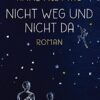 Nicht weg und nicht da Anne Freytag