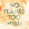 «No Flames too wild» Nina Bilinszki