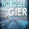 «Nordsee Gier - Die Küsten-Kommissare Küstenkrimi» Anne Amrum