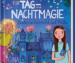 «Die Schule für Tag- und Nachtmagie Zauberunterricht auf Probe» Gina Mayer